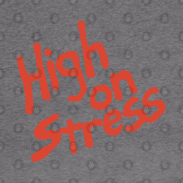 Booger's High On Stress Shirt by GeekGiftGallery